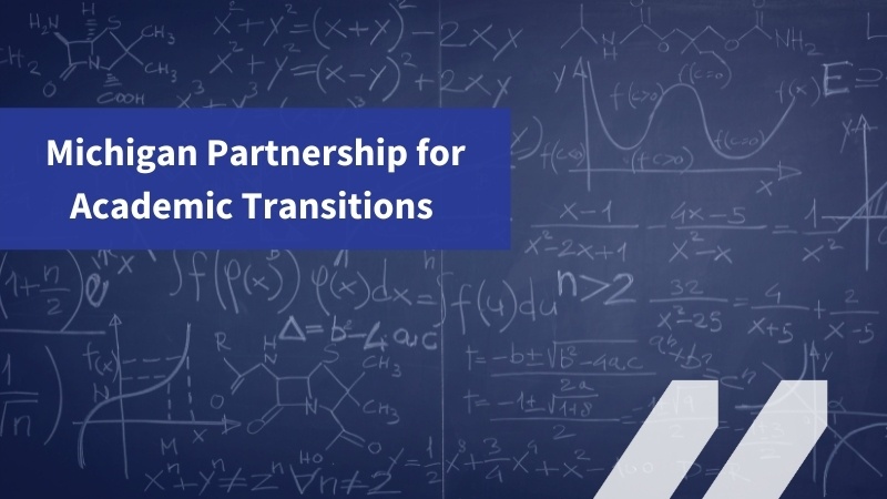 Navy blue chalkboard background with Michigan Partnerships for Academic Transitions in white text over top
